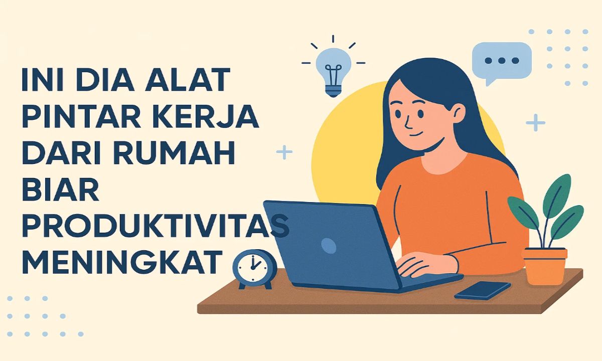 Ini Dia Alat Pintar Kerja dari Rumah | Biar Produktivitas Naik Pesat